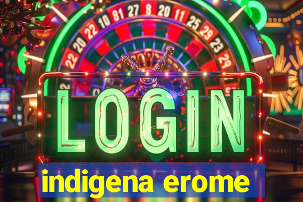 indigena erome