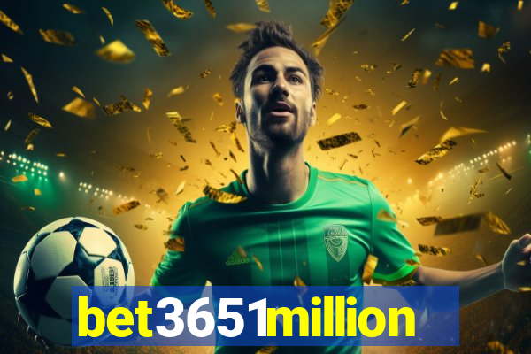 bet3651million