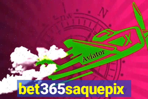 bet365saquepix