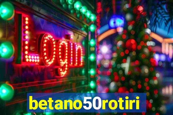 betano50rotiri