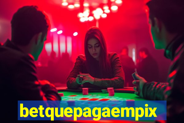 betquepagaempix