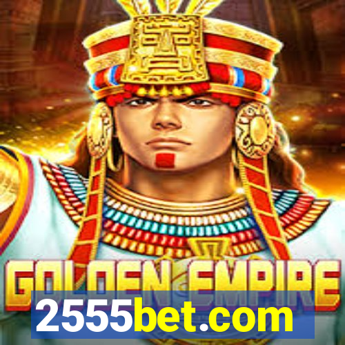 2555bet.com