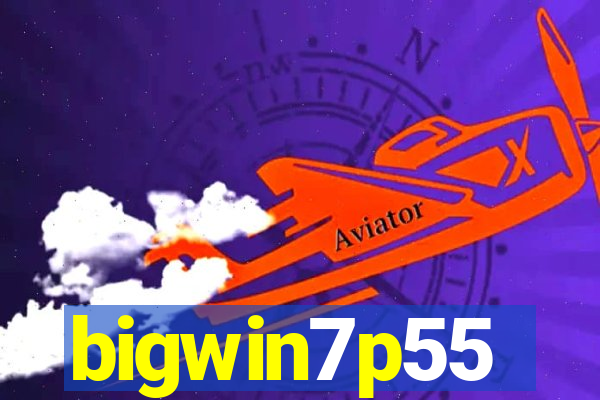 bigwin7p55