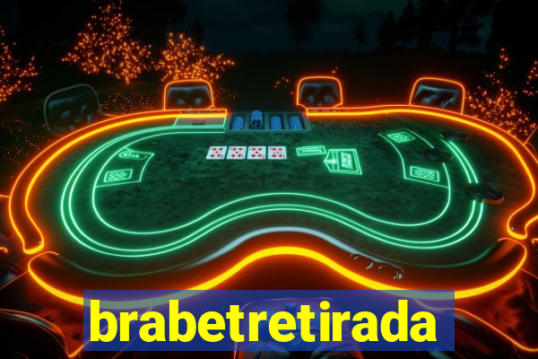 brabetretirada