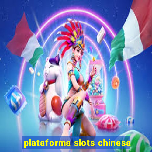 plataforma slots chinesa