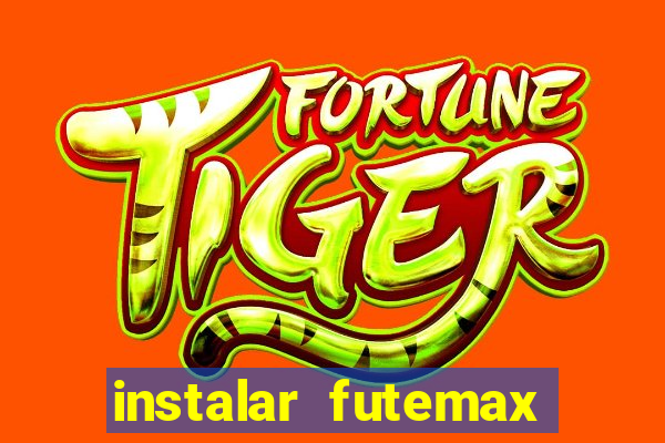 instalar futemax futebol ao vivo