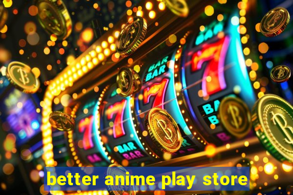 better anime play store