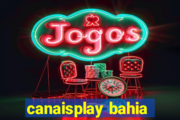 canaisplay bahia