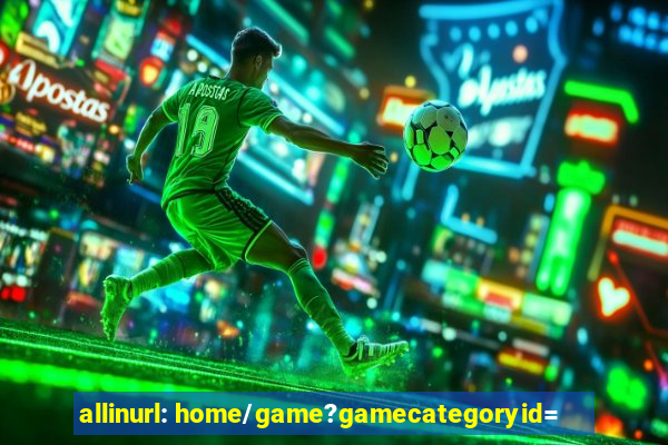 allinurl: home/game?gamecategoryid=