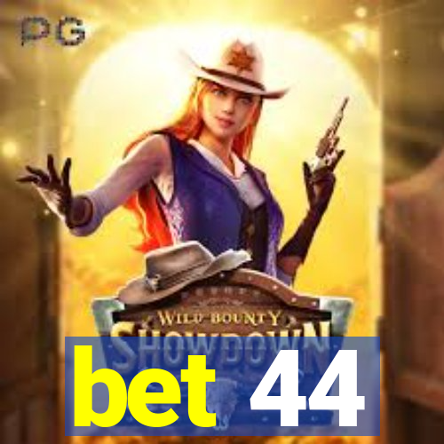 bet 44