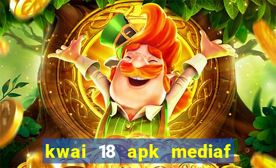 kwai 18 apk mediaf  re