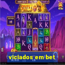 viciados em bet