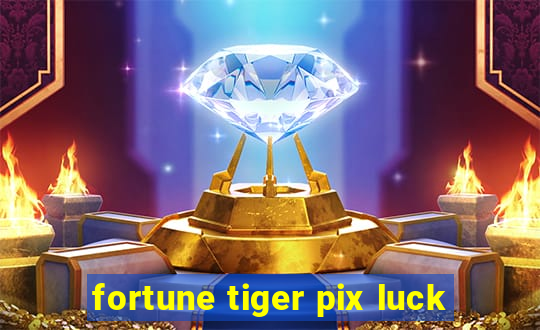 fortune tiger pix luck