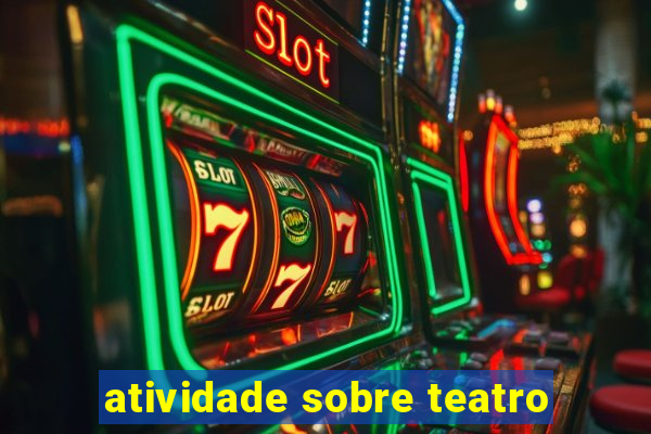 atividade sobre teatro