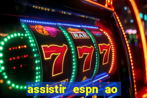 assistir espn ao vivo multicanais