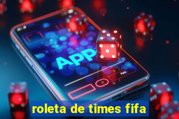 roleta de times fifa