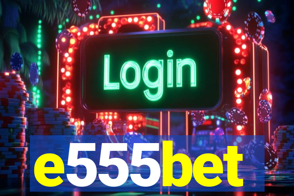 e555bet