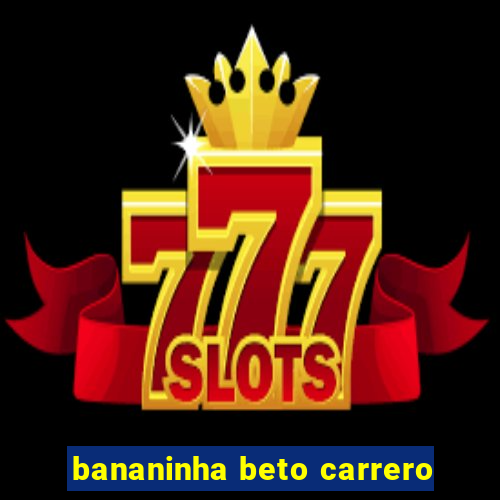 bananinha beto carrero