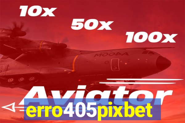 erro405pixbet