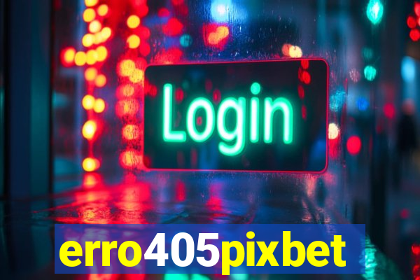 erro405pixbet