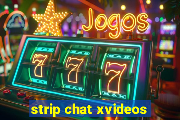 strip chat xvideos