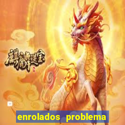 enrolados problema em dobro click jogos