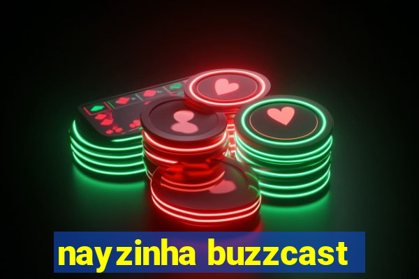 nayzinha buzzcast