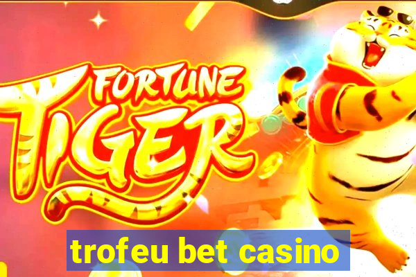 trofeu bet casino