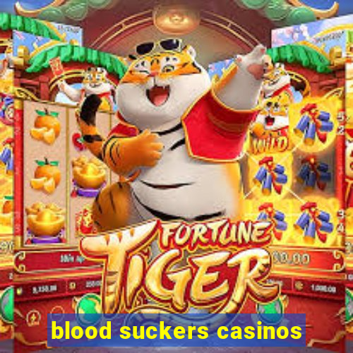 blood suckers casinos