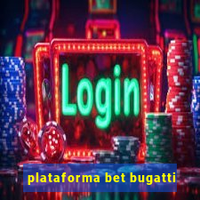 plataforma bet bugatti