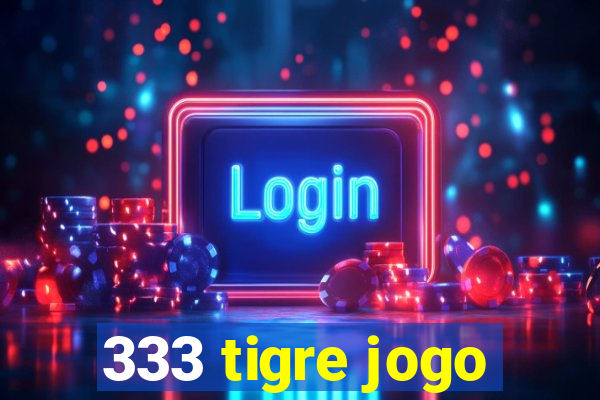 333 tigre jogo