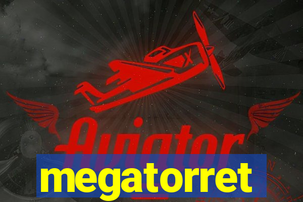 megatorret