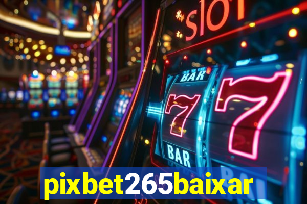 pixbet265baixar