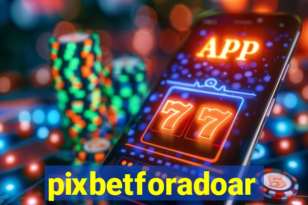 pixbetforadoar