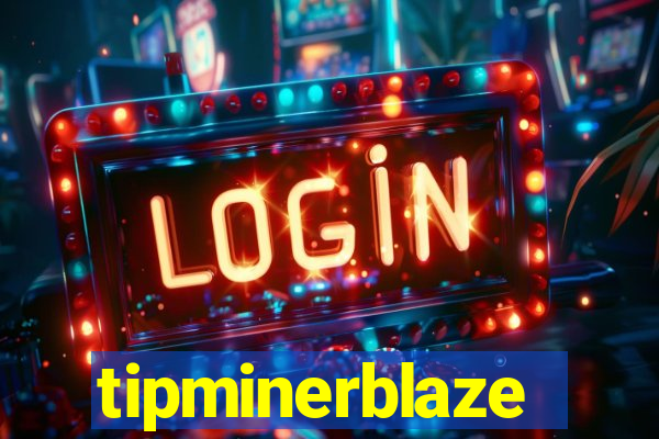 tipminerblaze